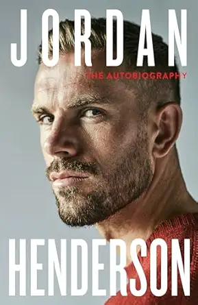 jordan henderson the autobiography the must read autobiography from liverpools beloved captain 1st edition
