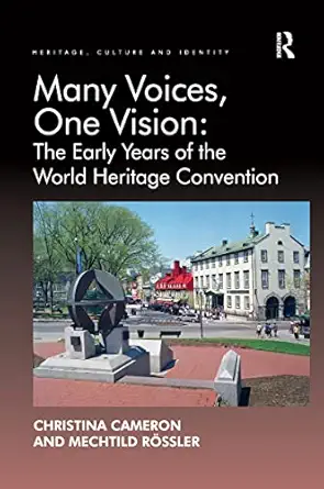 many voices one vision the early years of the world heritage convention 1st edition christina cameron
