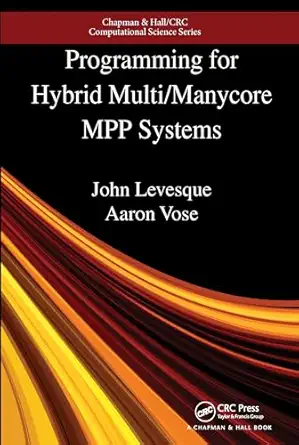 programming for hybrid multi/manycore mpp systems 1st edition john levesque 0367572907, 978-0367572907