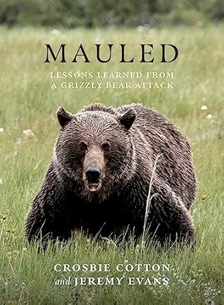 mauled lessons learned from a grizzly bear attack 1st edition jeremy evans ,crosbie cotton 1771604832,