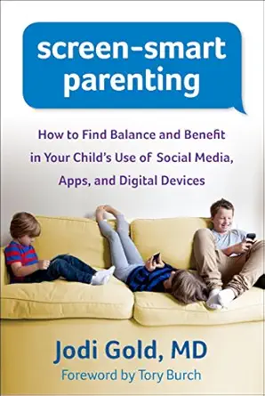 screen smart parenting how to find balance and benefit in your childs use of social media apps and digital