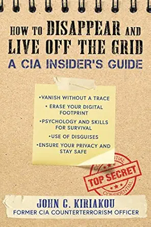 how to disappear and live off the grid a cia insiders guide 1st edition john kiriakou 1510756124,