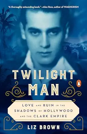 twilight man love and ruin in the shadows of hollywood and the clark empire 1st edition liz brown 0143132903,