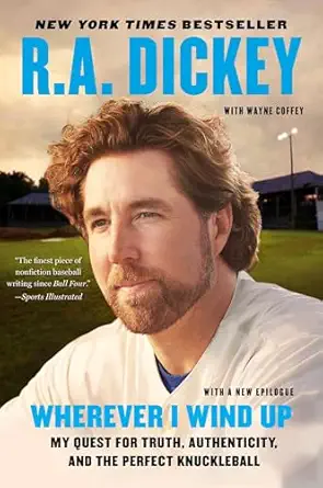 wherever i wind up my quest for truth authenticity and the perfect knuckleball 1st edition r a dickey ,wayne
