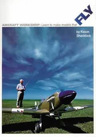 aircraft workshop learn to make models that fly 1st edition kelvin shacklock 1854862162, 978-1854862167