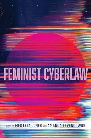 feminist cyberlaw 1st edition meg leta jones ,amanda levendowski 0520388542, 978-0520388543