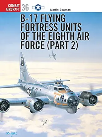 b 17 flying fortress units of the eighth air force 1st edition martin bowman ,mark styling 1841764345,