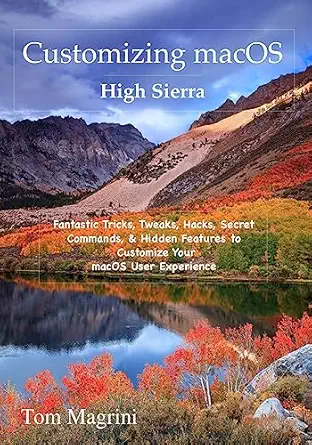 customizing macos high sierra edition fantastic tricks tweaks hacks secret commands and hidden features to