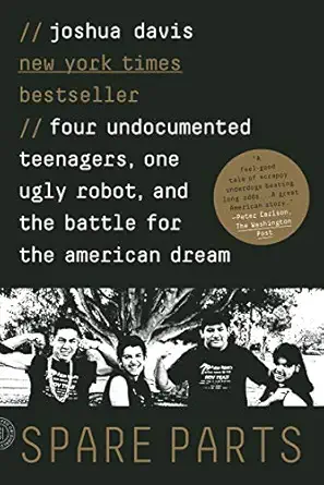 spare parts four undocumented teenagers one ugly robot and the battle for the american dream media tie-in