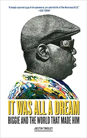 it was all a dream biggie and the world that made him 1st edition justin tinsley 1419750321, 978-1419750328
