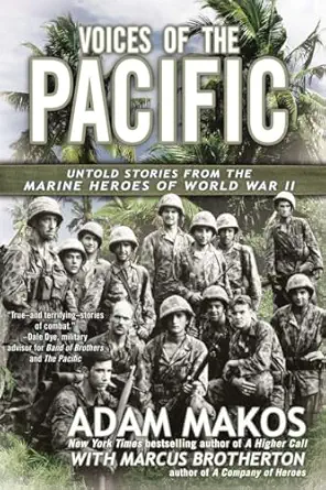 voices of the pacific untold stories from the marine heroes of world war ii 1st edition adam makos ,marcus
