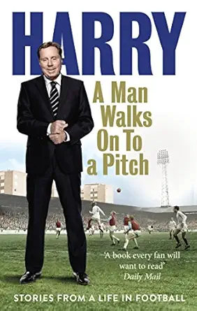 a man walks on to a pitch stories from a life in football reissue edition harry redknapp 009195553x,