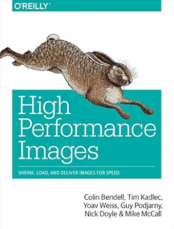 high performance images shrink load and deliver images for speed 1st edition colin bendell ,tim kadlec ,yoav