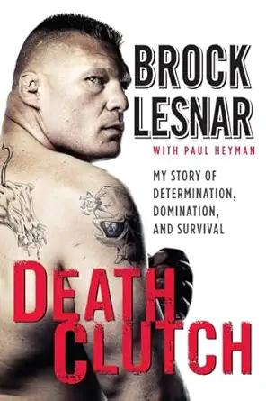death clutch my story of determination domination and survival 1st edition brock lesnar 006202311x,