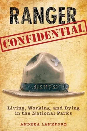 ranger confidential living working and dying in the national parks 1st edition andrea lankford 0762752637,