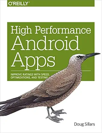 high performance android apps improve ratings with speed optimizations and testing 1st edition doug sillars