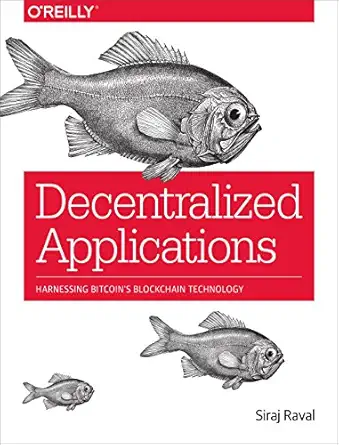 decentralized applications harnessing bitcoins blockchain technology 1st edition siraj raval 1491924543,
