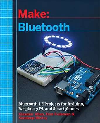 make bluetooth bluetooth le projects with arduino raspberry pi and smartphones 1st edition alasdair allan