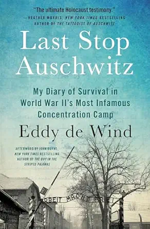 last stop auschwitz my diary of survival in world war ii s most infamous concentration camp 1st edition eddy