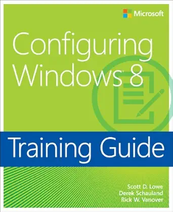 training guide configuring windows 8 1st edition scott lowe ,derek schauland ,rick w vanover 0735673225,