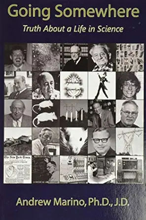 going somewhere truth about a life in science 1st edition andrew a marino 0981854915, 978-0981854915