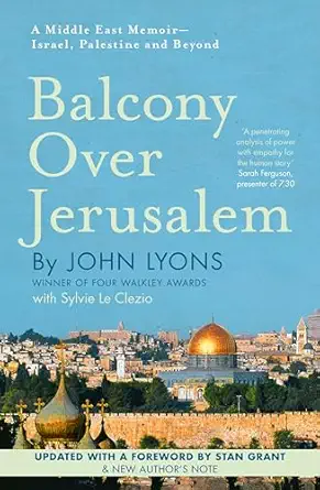 balcony over jerusalem a middle east memoir israel palestine and beyond 1st edition john lyons 1460752562,