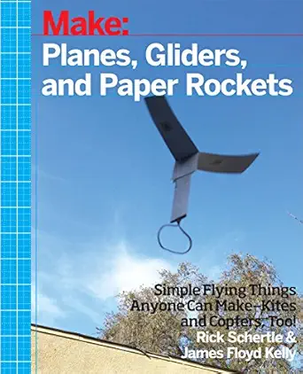 planes gliders and paper rockets simple flying things anyone can make kites and copters too 1st edition rick