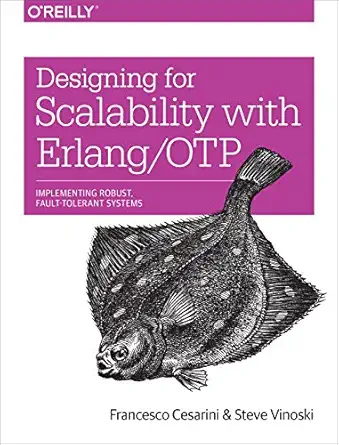 designing for scalability with erlang/otp implement robust fault tolerant systems 1st edition francesco