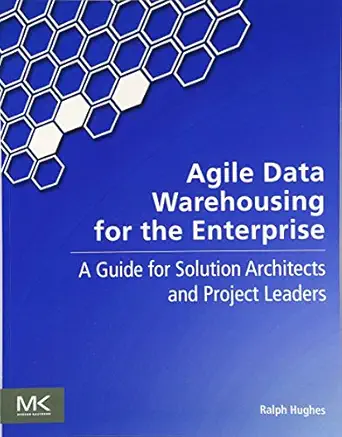 agile data warehousing for the enterprise a guide for solution architects and project leaders 1st edition