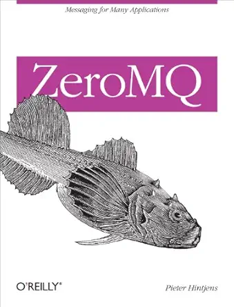 zeromq messaging for many applications 1st edition pieter hintjens 1449334067, 978-1449334062