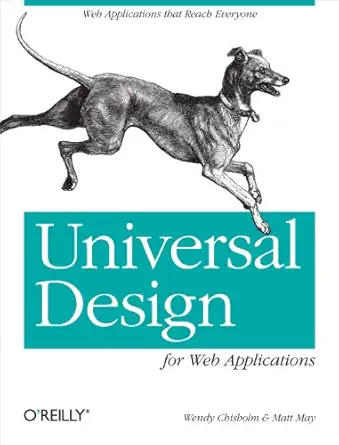 universal design for web applications web applications that reach everyone 1st edition wendy chisholm ,matt