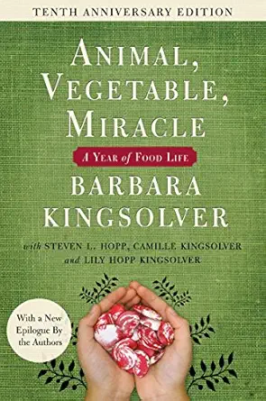 animal vegetable miracle tenth anniversary edition a year of food life anniversary edition barbara kingsolver