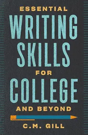 essential writing skills for college and beyond 1st edition c m gill 1599637596, 978-1599637594