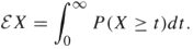 EX = P(X > t)dt. 