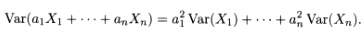 Var(aı X1 + + an Xn) = af Var(X1) ++a, Var(Xn).