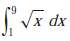 Evaluate the integral.
a.
b.
c.