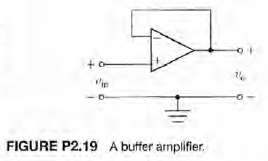 A voltage follower (buffer amplifier) is shown in Figure P2.19.