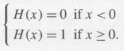 H(x) =0 if x <0 H(x) =1 if x20. 