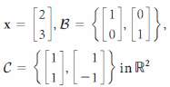 In Exercises 1-2:
(a) Find the coordinate vectors [x]B and [x]C