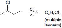 Chlorination of (R)-2-chlorobutane yields a mixture of dichloro isomers.
(a) Taking