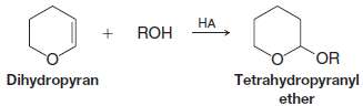 Dihydropyran reacts readily with an alcohol in the presence of
