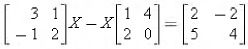 In each part, solve the matrix equation for X.
(a)
(b)