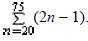 Find these values.
a. Find u75 if un = 2n -