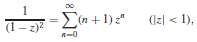 By substituting 1/(1 ˆ’ z) for z in the expansion
Found