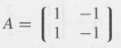 The matrix
has the property that A2 = O. Is it