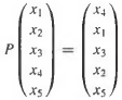 Write down the permutation matrix P such that
(a)
(b)
(c)
(d)