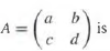 Show that a 2 Ã— 2 matrix
(a) Nonsingular if and