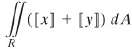 Recall that [[x] is the greatest integer function. For R
