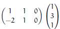 Perform, if possible, each matrix-vector multiplication.
(a)
(b)
(c)