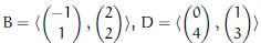 Find the change of basis matrix for B,D Š† R2.
(a)
